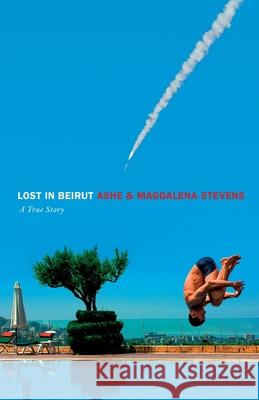 Lost in Beirut: A True Story of Love, Loss and War Ashe Stevens Magdalena Stevens 9781737952473 Anounymous Inc - książka