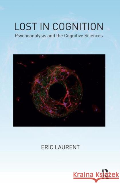 Lost in Cognition: Psychoanalysis and the Cognitive Sciences Eric Laurent 9780367102456 Routledge - książka