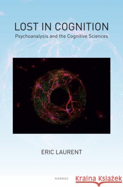 Lost in Cognition: Psychoanalysis and the Cognitive Sciences Laurent, Eric 9781782200888 Karnac Books - książka