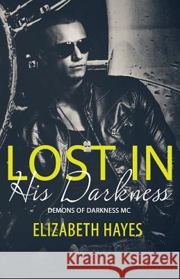 Lost In His Darkness Hayes, Elizabeth 9781533098771 Createspace Independent Publishing Platform - książka