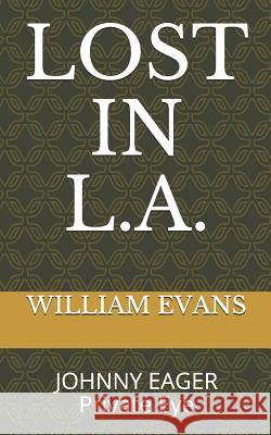 Lost in L.A.: JOHNNY EAGER Private Eye William Evans 9781794694422 Independently Published - książka