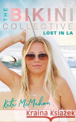 Lost in LA: The Bikini Collective Book 2 McMahon, Kate 9780648478201 Kate McMahon - książka