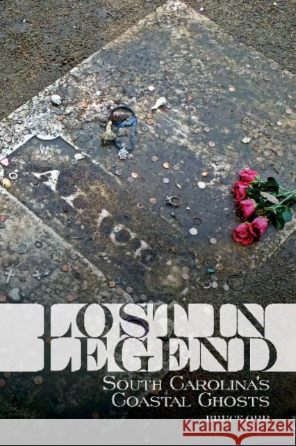 Lost in Legend: South Carolina's Coastal Ghosts and Lore Orr, Bruce 9780764355455 Schiffer Publishing - książka