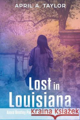 Lost in Louisiana: A Paranormal Mystery April a. Taylor 9781727709674 Createspace Independent Publishing Platform - książka