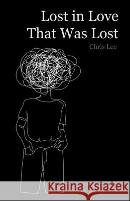 Lost in Love That Was Lost Chris Lee 9781543768190 Partridge Publishing Singapore - książka