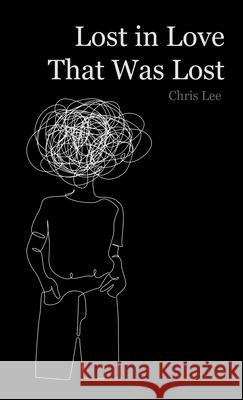 Lost in Love That Was Lost Chris Lee 9781543768213 Partridge Publishing Singapore - książka