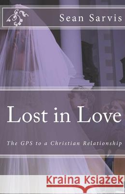 Lost in Love: The GPS to a Christian Relationship Sean Sarvis 9781735707501 RCS Publishing - książka