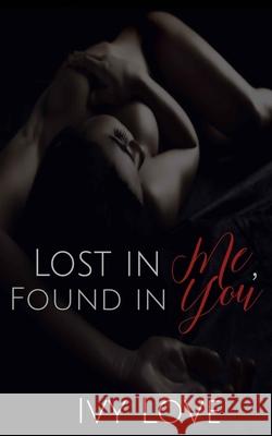 Lost in Me, Found in You Ivy Love 9781543157482 Createspace Independent Publishing Platform - książka