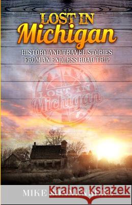 Lost in Michigan: History and Travel Stories from an Endless Road Trip Mike D. Sonenberg 9780999433201 Huron Photo - książka