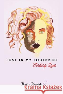 Lost In My Footprint: Finding Love Monica Munguia 9781716787973 Lulu.com - książka