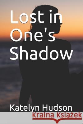 Lost in One's Shadow Katelyn Hudson 9781790882816 Independently Published - książka