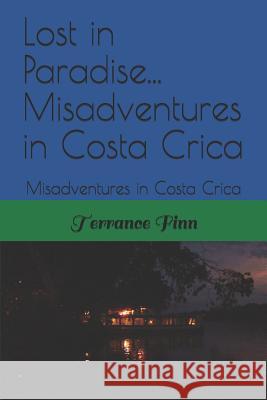 Lost in Paradise...: Misadventures in Costa Rica Michael J. Finn Terrance a. Finn 9781793090201 Independently Published - książka