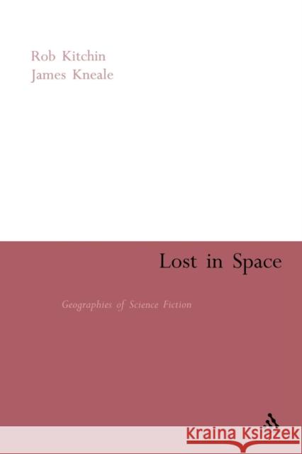 Lost in Space: Geographies of Science Fiction Kitchin, Rob 9780826479204 Continuum International Publishing Group - książka