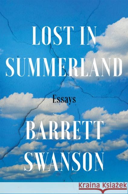 Lost In Summerland: Essays Barrett Swanson 9781640094185 Counterpoint LLC - książka