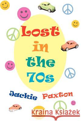 Lost in the 70s Jackie Paxton 9780595306237 iUniverse - książka