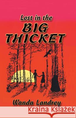 Lost in the Big Thicket: A Mystery and Adventure in the Big Thicket of Texas Landrey, Wanda a. 9781571681164 Eakin Press - książka