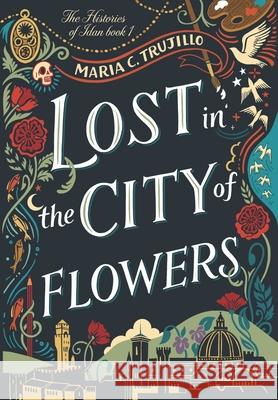 Lost in the City of Flowers Maria C. Trujillo 9780991559749 Histart Press - książka