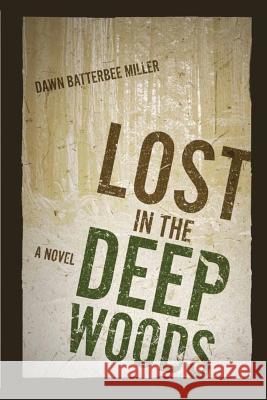 Lost in the Deep Woods Dawn Batterbe Ginger Marks 9781937801427 Documeant Publishing - książka