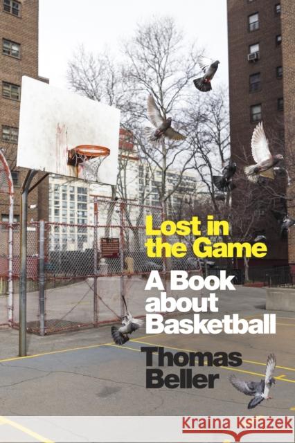 Lost in the Game: A Book about Basketball Thomas Beller 9781478016175 Duke University Press - książka