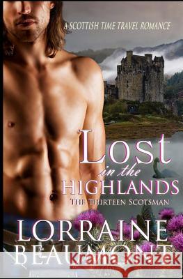 Lost in the Highlands, The Thirteen Scotsman: A Scottish Time Travel Romance Beaumont, Lorraine 9781533101426 Createspace Independent Publishing Platform - książka