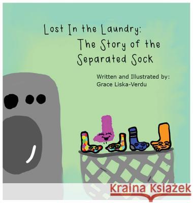 Lost in the Laundry: The Story of the Separated Sock Grace Liska-Verdu, Grace Liska-Verdu 9781645380429 Orange Hat Publishing - książka