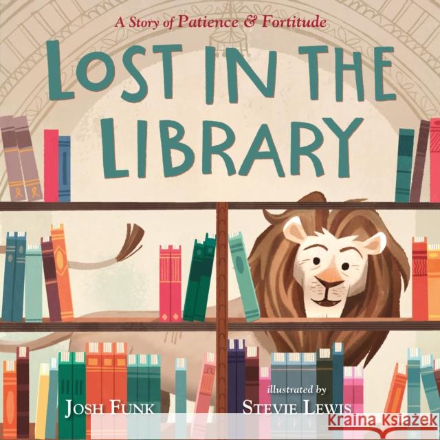Lost in the Library: A Story of Patience & Fortitude Josh Funk Stevie Lewis 9781250155016 Henry Holt & Company - książka