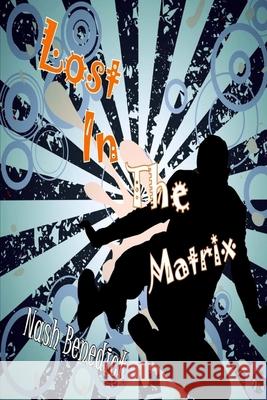 Lost In The Matrix Benedict, Nash 9781719545761 Createspace Independent Publishing Platform - książka