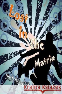 Lost in the Matrix Nash Benedict 9781721044481 Createspace Independent Publishing Platform - książka