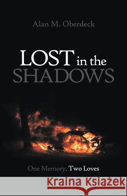 Lost in the Shadows: One Memory, Two Loves Alan M Oberdeck 9781489727305 Liferich - książka