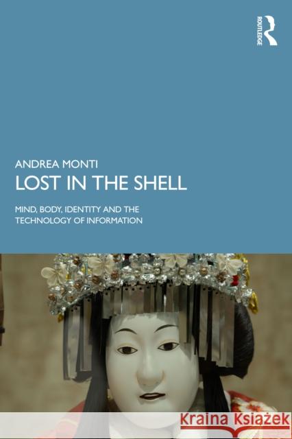 Lost in the Shell: Mind, Body, Identity and the Technology of Information Andrea (Gabriele d’Annunzio University of Chieti, Italy) Monti 9781041038320 Routledge - książka