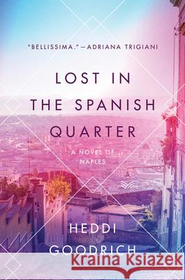 Lost in the Spanish Quarter: A Novel of Naples Goodrich, Heddi 9780062910233 Harpervia - książka