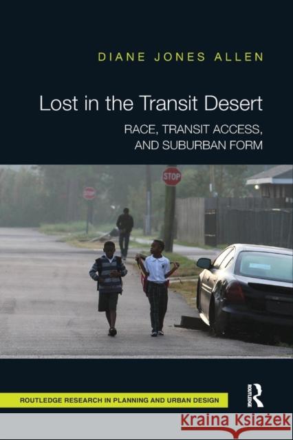 Lost in the Transit Desert: Race, Transit Access, and Suburban Form Jones Allen, Diane 9780367207823 Taylor and Francis - książka