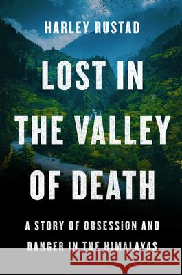 Lost in the Valley of Death: A Story of Obsession and Danger in the Himalayas Harley Rustad 9780062965967 Harper - książka