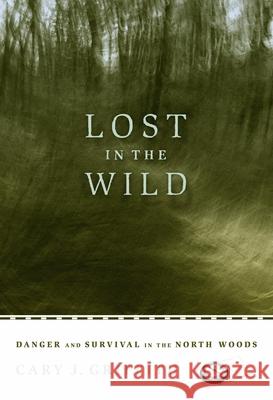 Lost in the Wild: Danger and Survival in the North Woods Cary J. Griffith 9780873515894 Minnesota Historical Society Press,U.S. - książka