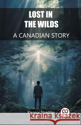 Lost in the Wilds A Canadian Story Eleanor Stredder 9789363050617 Double 9 Books - książka