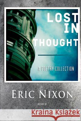 Lost In Thought: A Poetry Collection Nixon, Eric 9781481878036 Createspace - książka