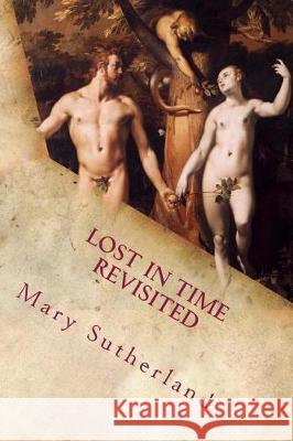 Lost in Time Revisited: Apocalyptic Religions and Catastrophe Traditions in Ancient Mythologies and Rituals Mary Sutherland 9781720820321 Createspace Independent Publishing Platform - książka