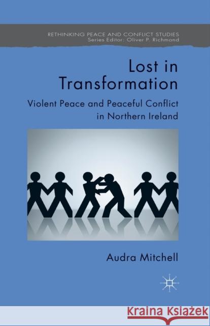 Lost in Transformation: Violent Peace and Peaceful Conflict in Northern Ireland Mitchell, A. 9781349327294 Palgrave Macmillan - książka