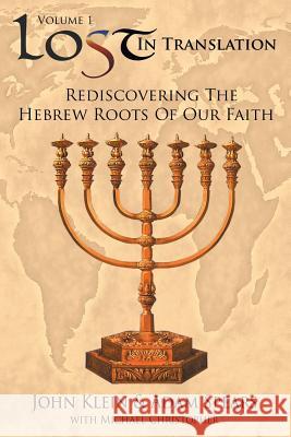 Lost in Translation Vol 1: (Rediscovering the Hebrew Roots of Our Faith) John Klein Adam Spears 9781589301993 Selah Publishing Group - książka