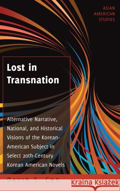Lost in Transnation: Alternative Narrative, National, and Historical Visions of the Korean-American Subject in Select 20th-Century Korean A Zamora, Maria C. 9781433112720 Peter Lang Inc., International Academic Publi - książka