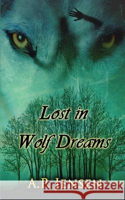 Lost In Wolf Dreams A P Jensen 9781496143921 Createspace Independent Publishing Platform - książka