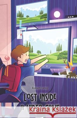 Lost Inside a Video Game Robert LeRoy 9781688688605 Independently Published - książka