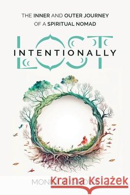 Lost Intentionally: The Inner and Outer Journey of a Spiritual Nomad Monique Giroux 9781998754779 Ygtmedia Co. Publishing - książka