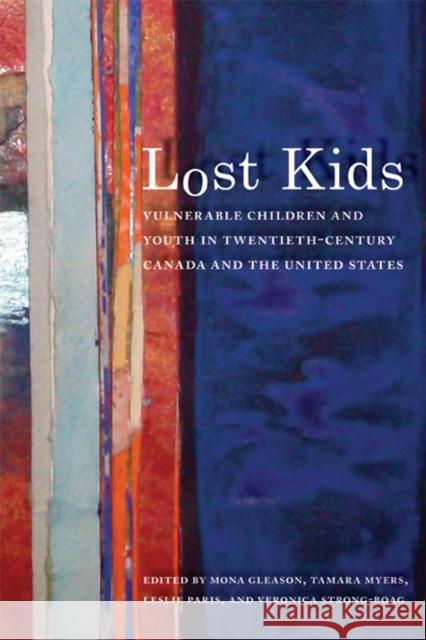 Lost Kids: Vulnerable Children and Youth in Twentieth-Century Canada and the United States Gleason, Mona 9780774816878 UBC Press - książka