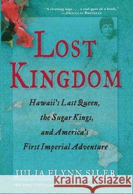 Lost Kingdom: Hawaiia's Last Queen, the Sugar Kings, and Americaa's First Imperial Venture Julia Flyn 9780802120700 Grove Press - książka
