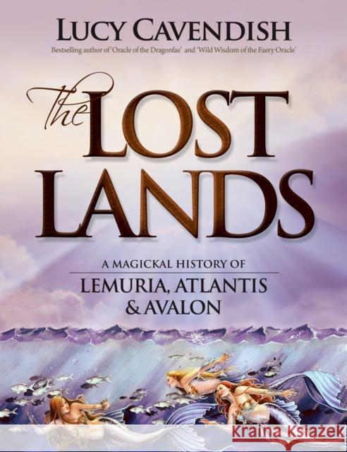 Lost Lands, the: A Magickal History of Lemuria, Atlantis & Avalon Lucy (Lucy Cavendish) Cavendish 9780980555066 Blue Angel Gallery - książka