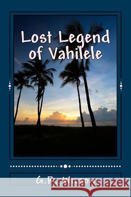 Lost Legend of Vahilele G. R. Wilson 9781974696253 Createspace Independent Publishing Platform - książka