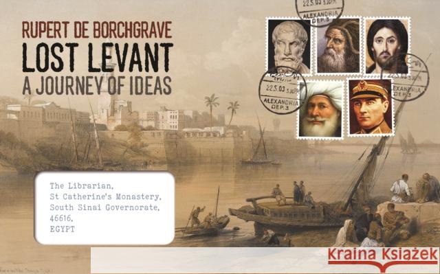 Lost Levant: A Journey of Ideas Rupert de Borchgrave 9781915023513 EnvelopeBooks - książka