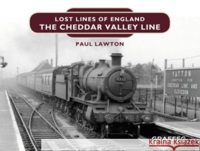 Lost Lines of England: The Cheddar Valley Line Paul Lawton 9781913134402 Graffeg Limited - książka