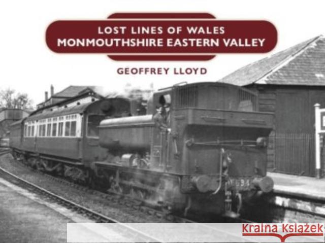 Lost Lines of Wales: Monmouthshire Eastern Valley Geoffrey Lloyd 9781802581089 Graffeg Limited - książka